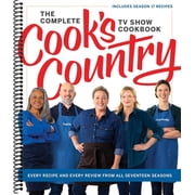 The Complete Cook's Country TV Show Cookbook Every Recipe and Every Review from All Seventeen Seasons Includes Season 17 Spiral-bound