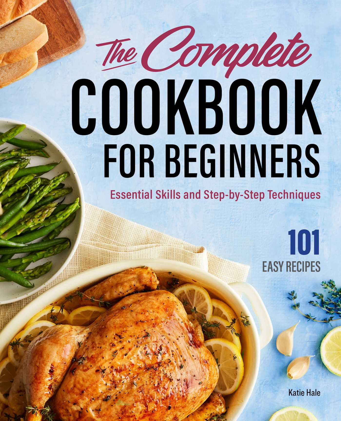 The Complete Cookbook for Beginners : Essential Skills and Step-by-Step Techniques (Hardcover)