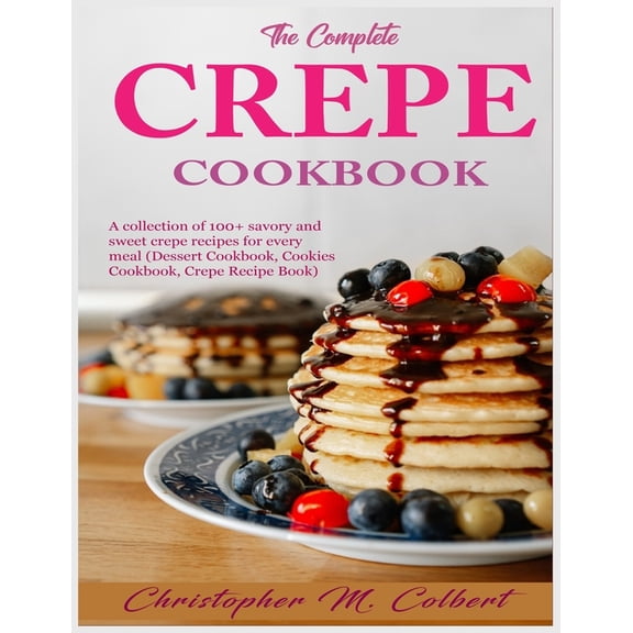 The Complete Crepe Cookbook (Paperback)