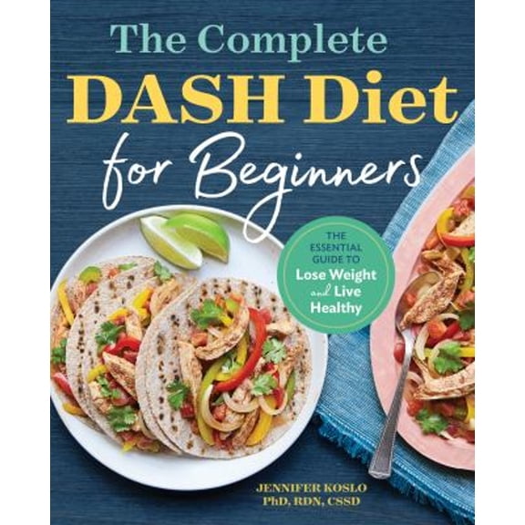 Pre-Owned The Complete Dash Diet for Beginners: The Essential Guide to Lose Weight and Live Healthy (Paperback) 1623159598 9781623159597