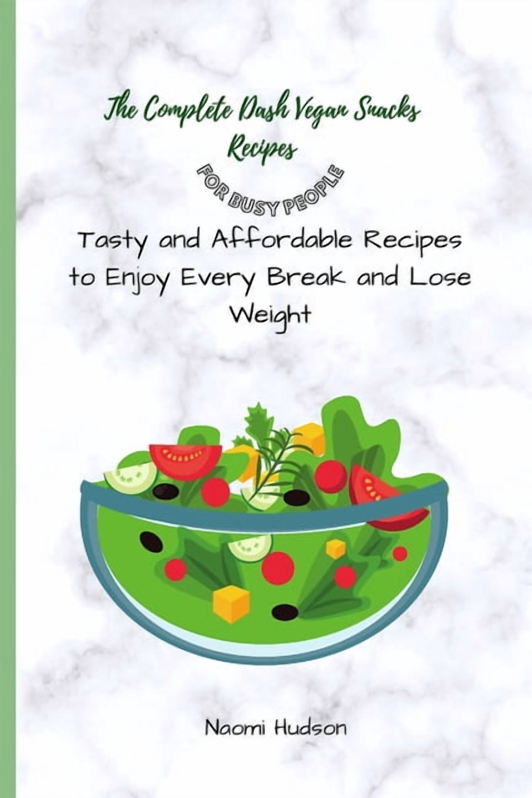 The Complete Dash Vegan Snacks Recipes for Busy People: Tasty and ...