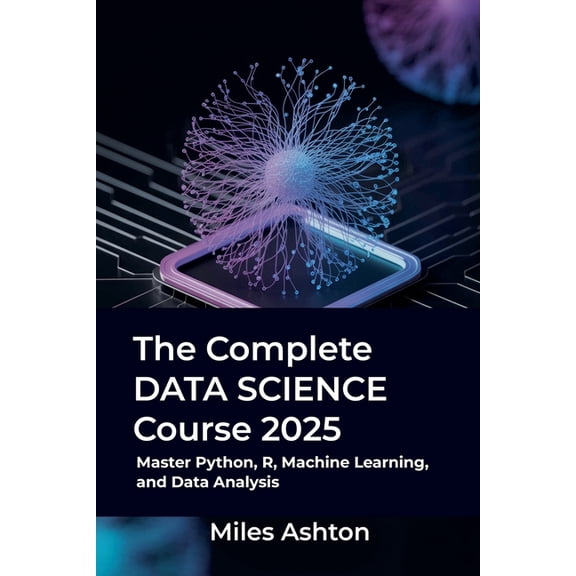 The Complete Data Science Course 2025, (Paperback)