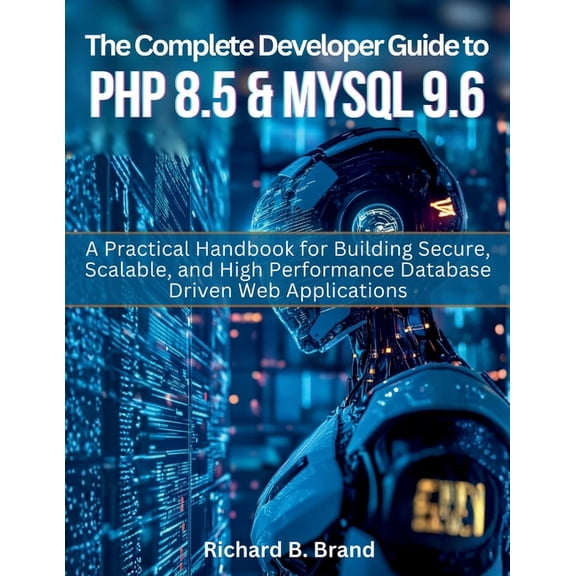 Vector Dev The Complete Developer Guide to PHP 8.5 and MySQL 9.6: A Practical Handbook for Building Secure, Scalable, and High Perf, Book 3, (Paperback)