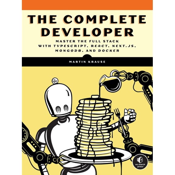 Pre-Owned The Complete Developer: Master the Full Stack with Typescript, React, Next.Js, Mongodb, and Docker (Paperback) 1718503288 9781718503281