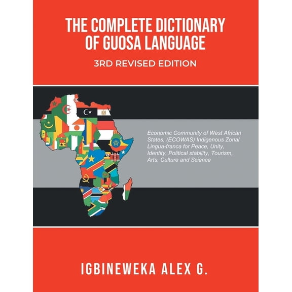 The Complete Dictionary of Guosa Language 3rd Revised Edition: A West African (ECOWAS) indigenous zonal Lingua-franca ev, (Paperback)