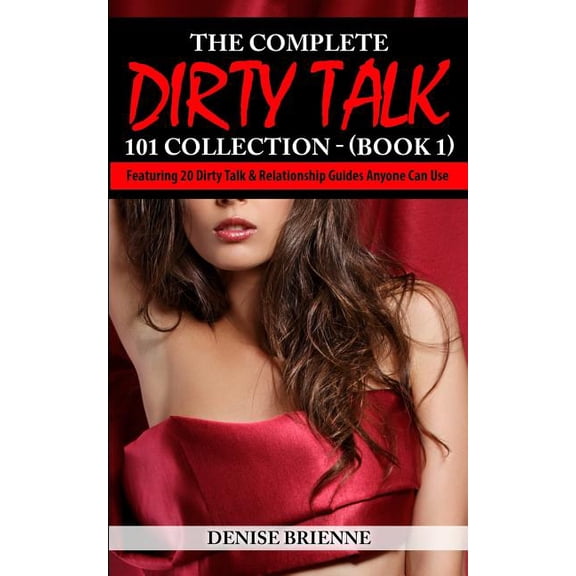 The Complete Dirty Talk 101 Collection (Book 1) (Paperback)