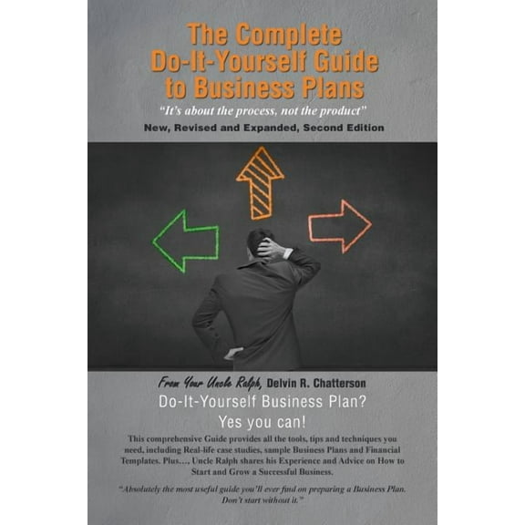 The Complete Do-It-Yourself Guide to Business Plans: "It's About the Process, Not the Product" New, Revised and Expanded, Second Edition