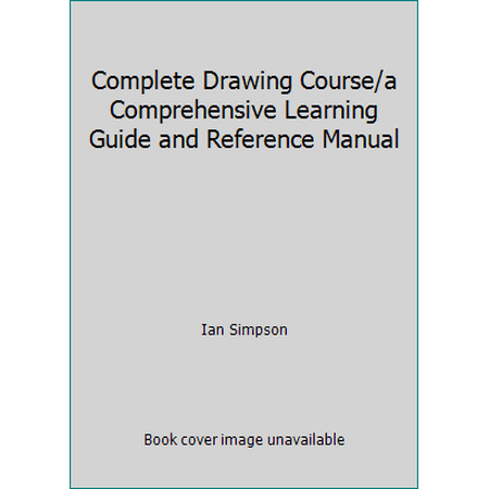 Pre-Owned Complete Drawing Course/a Comprehensive Learning Guide and Reference Manual (Hardcover) 156138349X 9781561383498