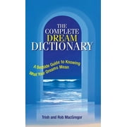 The Complete Dream Dictionary A Bedside Guide to Knowing What Your Dreams Mean, Paperback