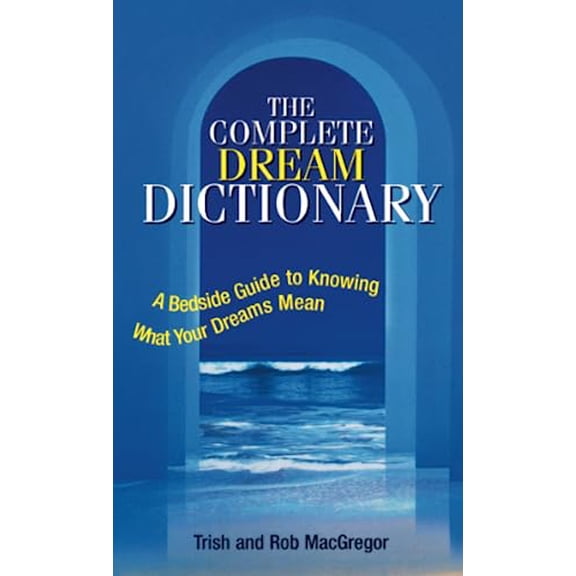 Pre-Owned The Complete Dream Dictionary: A Bedside Guide to Knowing What Your Dreams Mean (Paperback) 1593371098 9781593371098