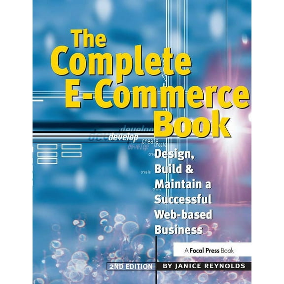 The Complete E-Commerce Book: Design, Build & Maintain a Successful Web-Based Business, (Paperback)