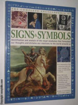 The Complete Encyclopedia Of Signs Symbols Identification And Analysis Of The Visual Vocabulary That Formulates Our Thoughts And Dictates Our Reactions To The World Around Us