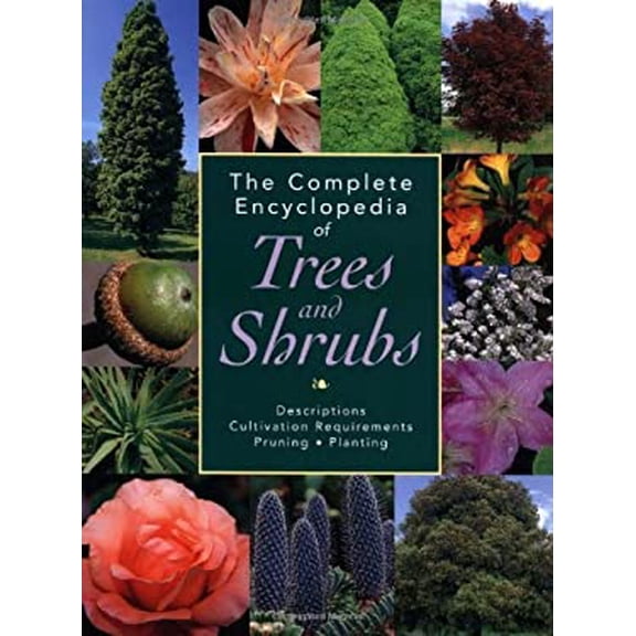 Pre-Owned The Complete Encyclopedia of Trees and Shrubs: Descriptions, Cultivation Requirements, Pruning, Planting (Hardcover) 1592230555 9781592230556