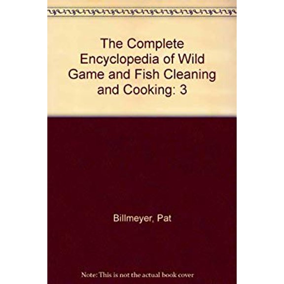 Pre-Owned The Complete Encyclopedia of Wild Game and Fish Cleaning and Cooking 9780960626267