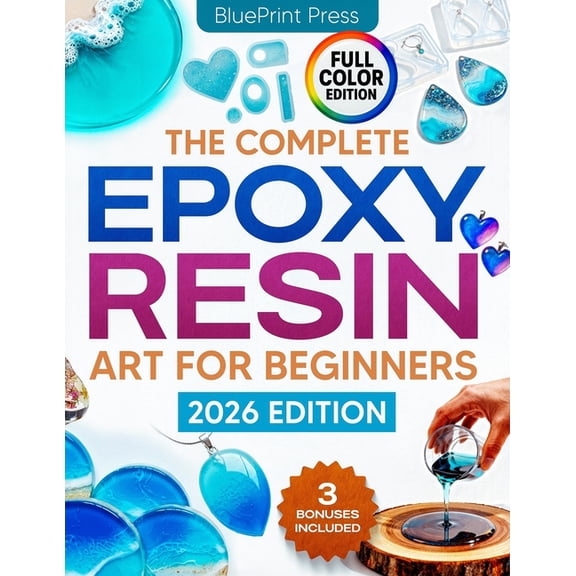 The Complete Epoxy Resin Art for Beginners: Step-by-Step Beginner's Guide with Simple Instructions, Supplies Tips, , (Paperback)
