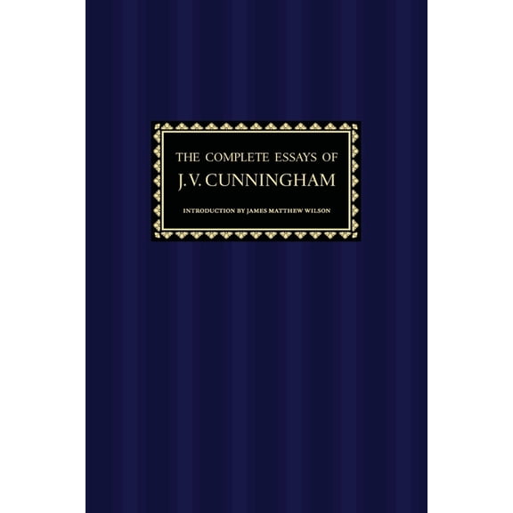 The Complete Essays of J. V. Cunningham, (Paperback)