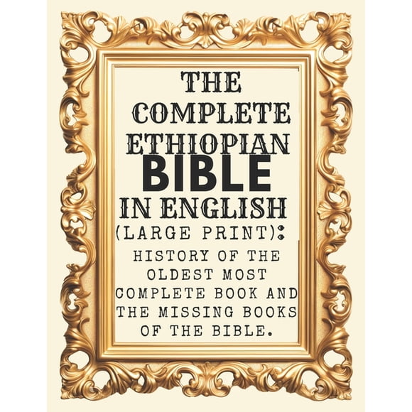 The Complete Ethiopian Bible In English (Large Print): History Of The Oldest Most Complete Book And The Missing Books Of, (Paperback)