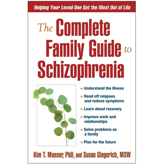 The Complete Family Guide to Schizophrenia: Helping Your Loved One Get the Most Out of Life, (Paperback)