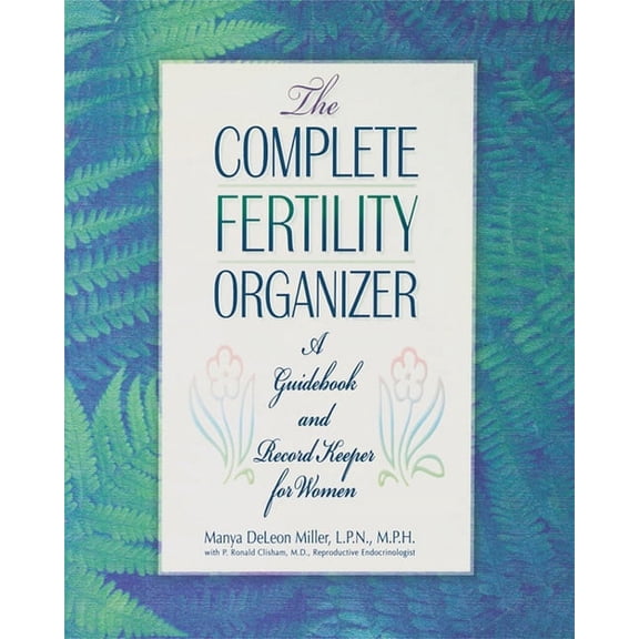 The Complete Fertility Organizer: A Guidebook and Record Keeper for Women, (Hardcover)