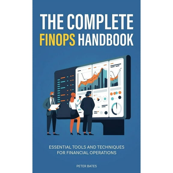 The Complete FinOps Handbook: Essential Tools and Techniques for Financial Operations, (Paperback)