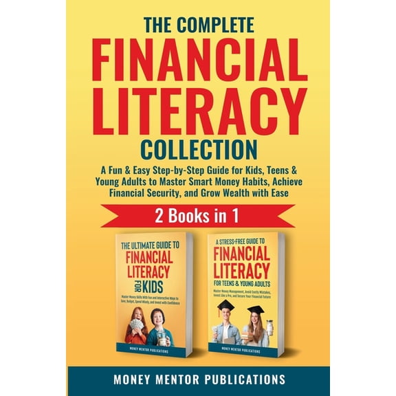 The Complete Financial Literacy Collection 2 Books in 1: 2 Books in 1: A Fun & Easy Step-by-Step Guide for Kids, Teens &, (Paperback)