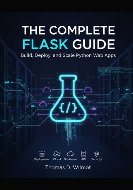 Python Flask Guid The Complete Flask Guide: Build, Deploy, And Scale Python Web Apps ...