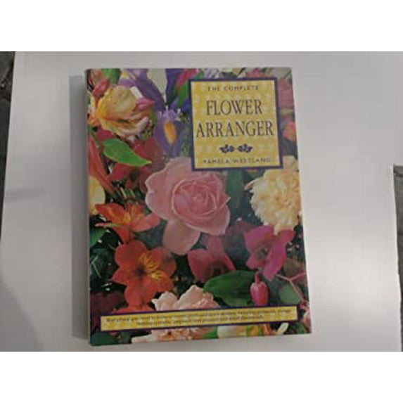 Pre-Owned The Complete Flower Arranger (Hardcover) 0831781998 9780831781996