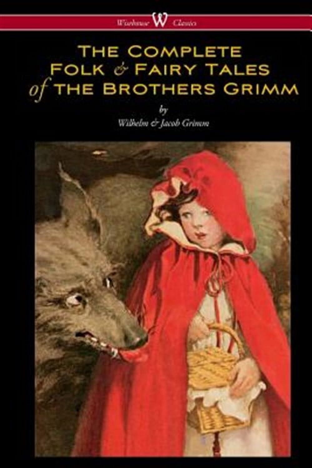 WILHELM GRIMM; JACOB GRIMM The Complete Folk & Fairy Tales of the Brothers Grimm (Wisehouse Classics - The Complete and Authoritative Edition) (Paperback)
