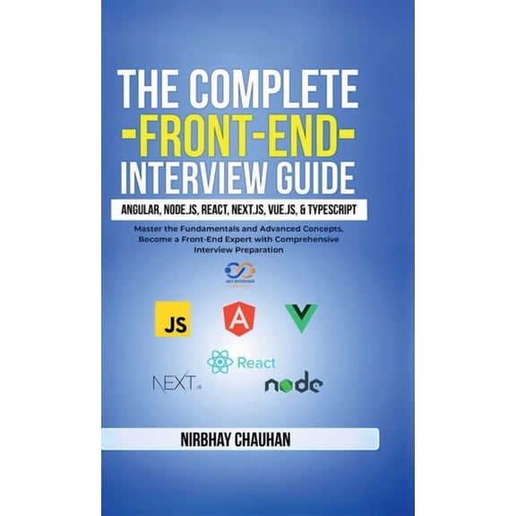 The Complete Front-End Interview Guide: Angular, Node.js, React, Next.js, Vue.js, and TypeScript: Master the Fundamental, (Hardcover)