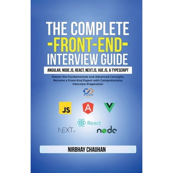 The Complete Front-End Interview Guide: Angular, Node.js, React, Next.js, Vue.js, and TypeScript: Master the Fundamental, (Paperback)