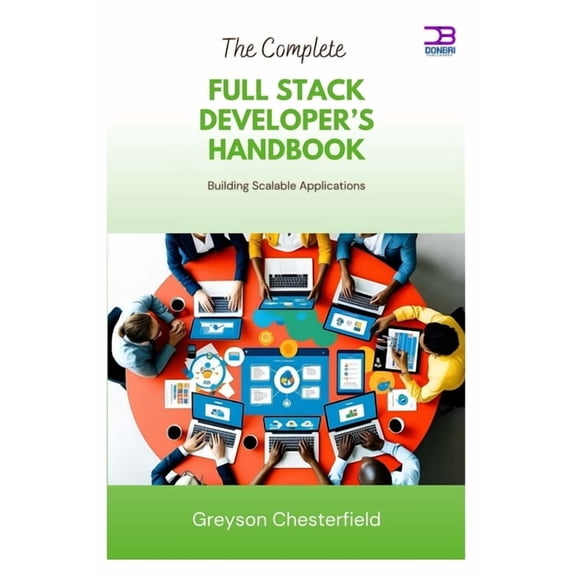 The Complete Full Stack Developer's Handbook: Building Scalable Applications, (Paperback)