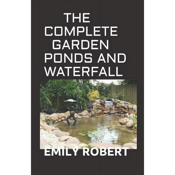 The Complete Garden Ponds and Waterfall (Paperback)
