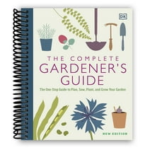 The Complete Gardener's Guide: The One-Stop Guide to Plan, Sow, Plant, and Grow Your Garden (Spiral Bound)