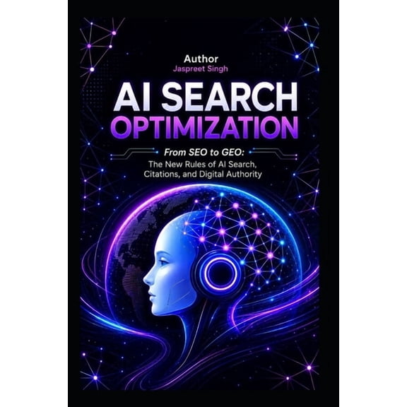 The Complete Generative Engine Optimization Guide 2026: How to Get Cited by ChatGPT, Perplexity & Google AI Overviews an, (Paperback)