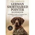 thumbnail image 1 of The Complete German Shorthaired Pointer Handbook: A Complete Guide To Training, Care And Companionship, (Paperback), 1 of 1