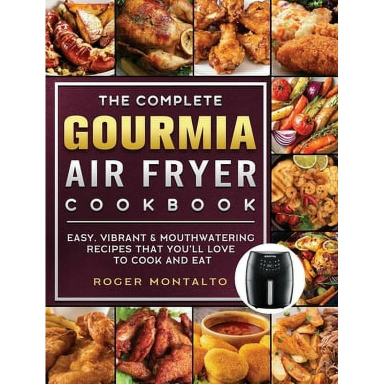 GOURMIA AIR FRYER Cookbook: 500 Crispy, Easy, Healthy, Fast & Fresh Recipes  For Your Gourmia Air Fryer (Recipe Book) (Paperback)