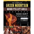 thumbnail image 1 of The Complete Green Mountain Wood Pellet Grill Cookbook: 1000-Day Easy BBQ Recipe for Your Green Mountain Wood Pellet Gri, (Paperback), 1 of 1