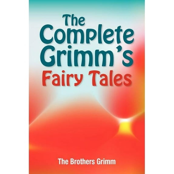The Complete Grimms Fairy Tales Paperback 1936041790 9781936041794 The Brothers Grimm, Jacob Ludwig Carl Grimm, Wilhelm Grimm