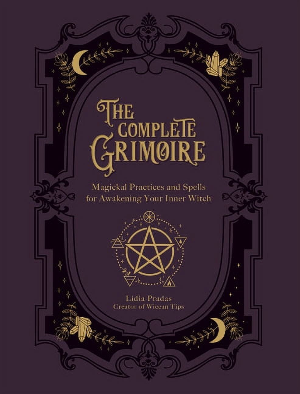 The Complete Grimoire: Magickal Practices and Spells for