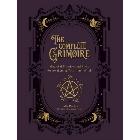 The Complete Grimoire: Magickal Practices and Spells for Awakening Your Inner Witch, (Paperback)