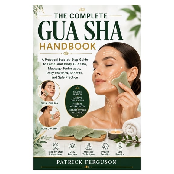 The Complete Gua Sha Handbook: A Practical Step-by-Step Guide to Facial and Body Gua Sha, Massage Techniques, Daily Rout, (Paperback)