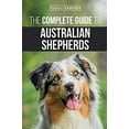 thumbnail image 1 of Pre-Owned The Complete Guide to Australian Shepherds: Learn Everything You Need to Know About Raising, Training, and Successfully Living with Your New Aussie (Paperback) 167158368X 9781671583689, 1 of 1