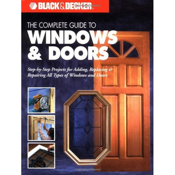 Pre-Owned The Complete Guide to Doors & Windows (Black & Decker) (Paperback) 1589230450 9781589230453