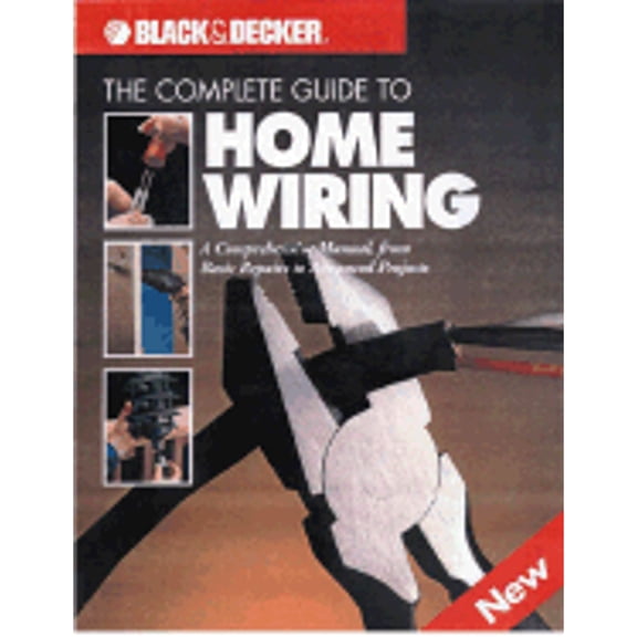 Pre-Owned The Complete Guide to Home Wiring: A Comprehensive Manual, from Basic Repairs to Advanced Projects (Black & Decker Home Improvement Library; U.S. edition), 9780865734296, 0865734291, Pa