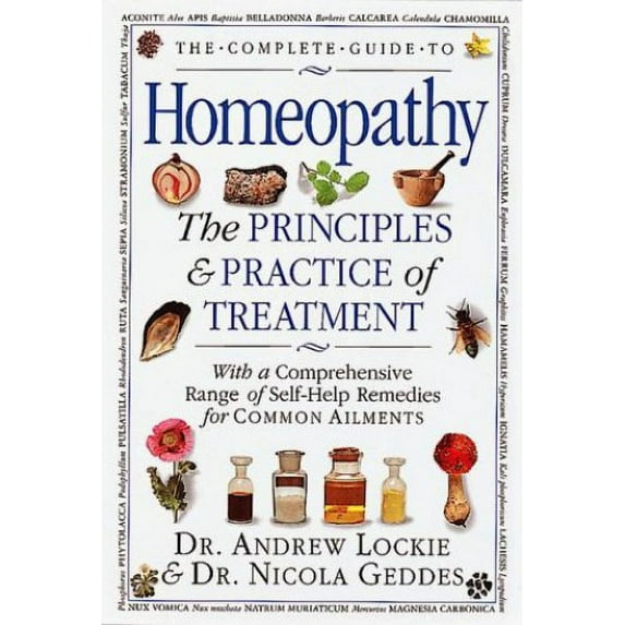Pre-Owned The Complete Guide to Homeopathy: The Principles and Practice of Treatment With a Comprehensive Range of Self-Help Remedies for Common Ailments Paperback