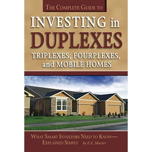 Pre-Owned The Complete Guide to Investing in Duplexes, Triplexes, Fourplexes, and Mobil Homes: What Smart Investors Need to Know Explained Simply (Paperback) 1601382065 9781601382061