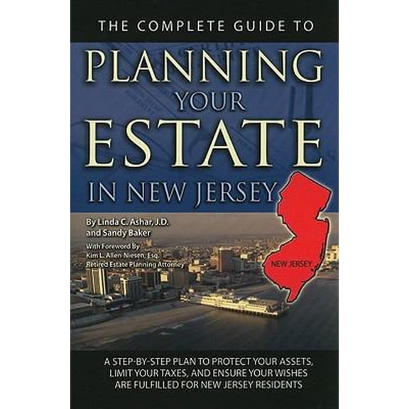Pre-Owned The Complete Guide to Planning Your Estate in New Jersey: A Step-By-Step Plan to Protect Your Assets, Limit Your Taxes, and Ensure Your Wishes Are Ful (Paperback) 1601384351 9781601384355