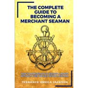The Complete Guide To Becoming A Merchant Seaman, Paperback