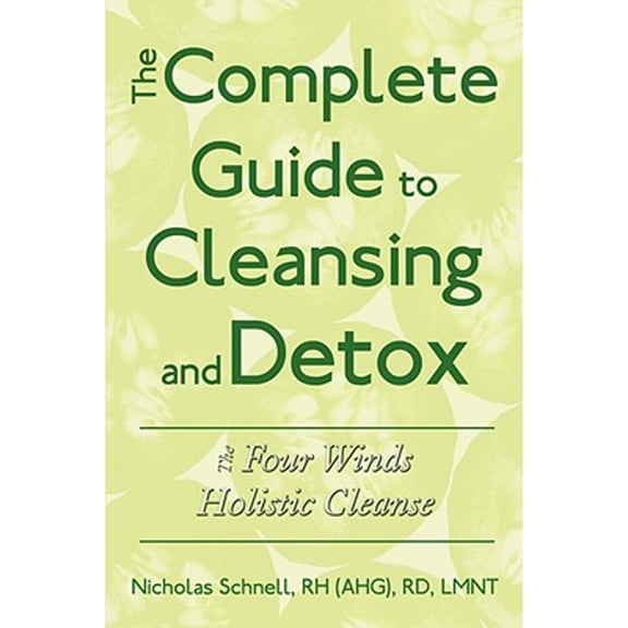 Pre-Owned The Complete Guide To Cleansing And Detox: The Four Winds Holistic Cleanse (Paperback) 1434389863 9781434389862