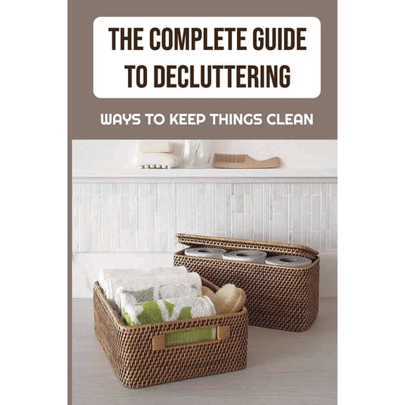 The Complete Guide To Decluttering (Paperback)